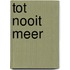 Tot nooit meer