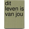 Dit leven is van jou by Tatiana de Rosnay