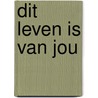 Dit leven is van jou door Tatiana de Rosnay