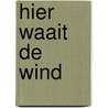Hier waait de wind door Inge Zwerver