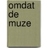 Omdat de muze