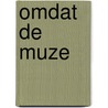 Omdat de muze door Brigitte de Swart