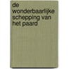 De wonderbaarlijke schepping van het paard door Khadija-Ann De Bruyne
