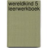 Wereldkind 5 Leerwerkboek by Mustafa Ilgin