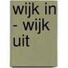 Wijk in - Wijk uit by Unknown