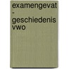 eXamengevat - Geschiedenis VWO by Unknown