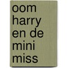 Oom Harry en de Mini Miss by Marc de Bel