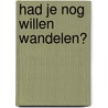 Had je nog willen wandelen? door J.J. Voskuil