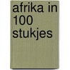 Afrika in 100 stukjes by Peter Van Doren