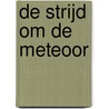 De strijd om de meteoor by Anna Ruhe