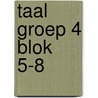 Taal groep 4 blok 5-8 door Onbekend