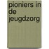 Pioniers in de jeugdzorg