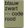 BLAUW ZWART --- CODE ROOD door Roland Derveaux