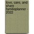 Love, care, and share familieplanner - 2022