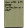 Love, care, and share familieplanner - 2022 door Interstat