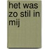 Het was zo stil in mij