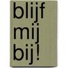 Blijf mij bij! door Niels Jan Bokkinga