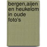 Bergen,Aijen en Heukelom in oude foto's door Theo Laarakker