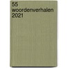 55 woordenverhalen 2021 by Diverse auteurs