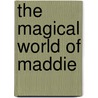 The Magical World of Maddie by Attie Dotinga