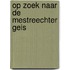 Op zoek naar de Mestreechter Geis