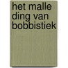 Het malle ding van bobbistiek door Leonie Kooiker