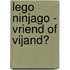 Lego Ninjago - Vriend of vijand?