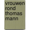 Vrouwen rond Thomas Mann door Margreet den Buurman