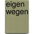 Eigen wegen
