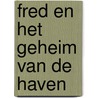 Fred en het geheim van de haven door Joris Lutz