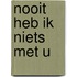 Nooit heb ik niets met U