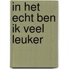 In het echt ben ik veel leuker by Ria van Dinteren