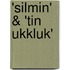 'Silmin' & 'Tin Ukkluk'