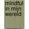 Mindful in mijn wereld door Mina Mangre
