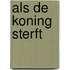 Als de koning sterft