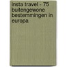 Insta Travel - 75 buitengewone bestemmingen in Europa door Kim van Weering