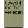 Gevecht met het verleden door Adri Burghout