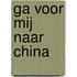 Ga voor Mij naar China