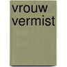 Vrouw vermist by Adri Burghout