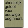 Christelijk geloof voor eeuwige beginners door Guus Labooy