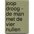 Joop Droog - De man met de vier nullen