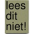 Lees dit niet!