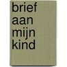 Brief aan mijn kind door Leen Dendievel