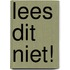 Lees dit NIET!