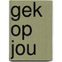 Gek op jou