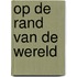 Op de rand van de wereld