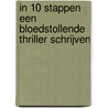 In 10 stappen een bloedstollende thriller schrijven by Marelle Boersma