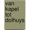 Van Kapel tot Dolhuys by Corry van Straten