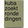 Kuba zoekt ronde dingen by Jeroen Aalbers