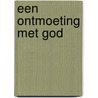 Een ontmoeting met God by Robert Bron